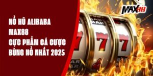 Nổ Hũ Alibaba Max88 - Cực Phẩm Cá Cược Bùng Nổ Nhất 2025